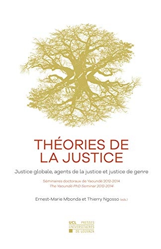 Théories de la justice: Justice globale, agents de la justice et justice de genre – Séminaires doctoraux de Yaoundé Yaoundé PhD seminars 2012-2014