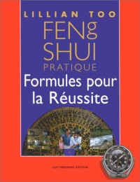 Feng Shui pratique. Formules pour la réussite