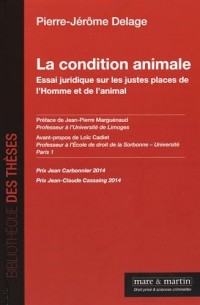 La condition animale: Essai juridique sur les justes places de l'homme et de l'animal.