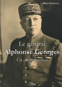 Le Général Alphonse Georges. Un destin inachevé