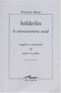 Höldelin, le retournement natal : Tragédie et Modernité - Nature et Poésie