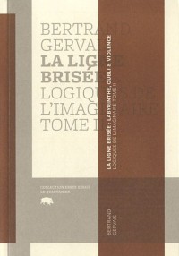 La ligne brisée: labyrinthe, oubli et violence - Logiques de l'imaginaire, tome 2