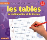 Les tables de multiplication et de division CE1 : Mon cahier d'exercices 7-8 ans