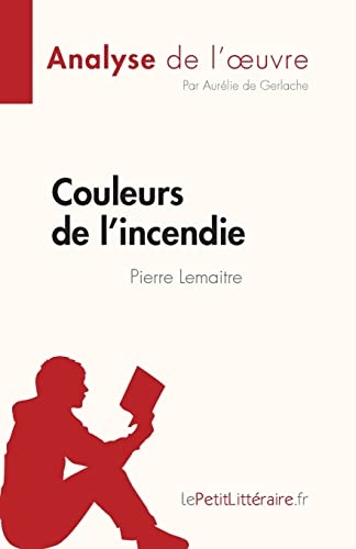 Couleurs de l'incendie de Pierre Lemaitre (Analyse de l'oeuvre): Résumé complet et analyse détaillée de l'oeuvre