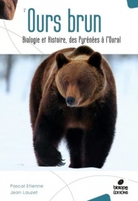 L'OURS BRUN - BIOLOGIE ET HISTOIRE, DES PYRENEES A L'OURAL - 2E EDITION