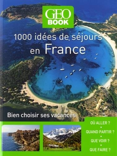 Geobook - 1000 idées séjours en France - Nouvelle édition