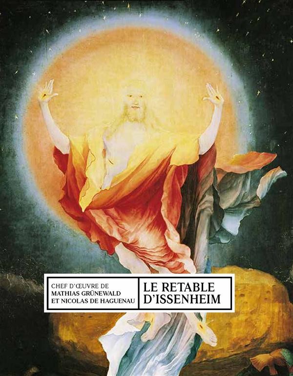 Le Retable d'Issenheim : Le chef-d'oeuvre du musée Unterlinden