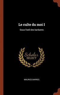 Le Culte Du Moi I: Sous L'Oeil Des Barbares