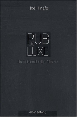Pub de luxe : Dis-moi combien tu m'aimes ? La communication des marques de luxe
