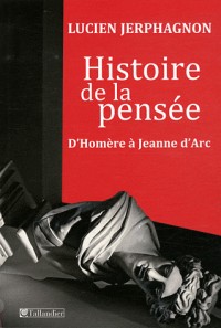 Histoire de la pensée : D'Homère à Jeanne d'Arc