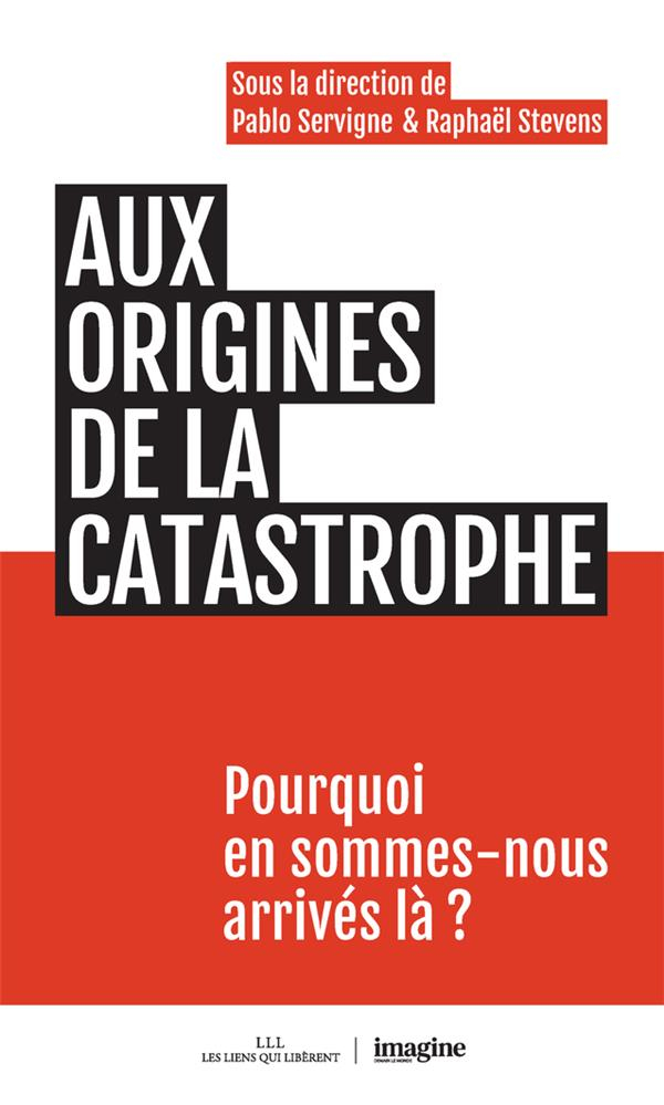 Aux origines de la catastrophe: Pourquoi en sommes-nous arrivés là ?