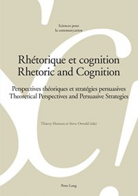 Rhétorique Et Cognition / Rhetoric and Cognition: Perspectives Théoriques Et Stratégies Persuasives, Theoretical Perspectives and Persuasive Strategies