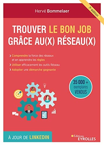 Trouver le bon job grâce au(x) réseau(x) : Comprendre l'intérêt des réseaux et accepter leurs règles, connaître et utiliser les outils réseau, adopter une démarche proactive