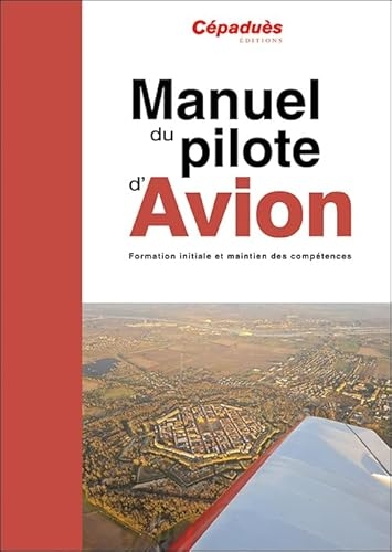 Manuel du pilote d'avion - 20e édition - PPL et LAPL - Formation initiale et maintien des compétences