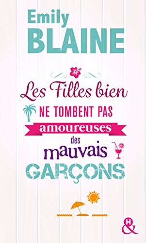 Les filles bien ne tombent pas amoureuses des mauvais garçons: Découvrez aussi le nouveau roman d'Emily Blaine, Si tu me le demandais