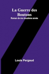 La Guerre des Boutons: Roman de ma douzième année