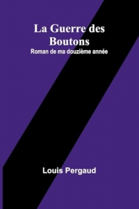 La Guerre des Boutons: Roman de ma douzième année