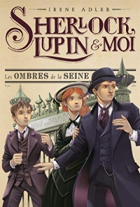 Sherlock , Lupin et moi T6 -Les ombres de la Seine