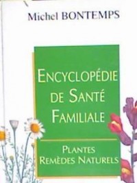 Encyclopédie de santé familiale: Plantes, remèdes naturels