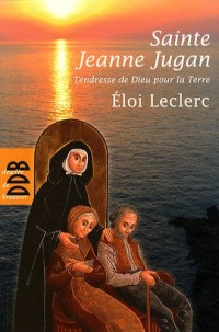 Sainte Jeanne Jugan : Tendresse de Dieu pour la Terre
