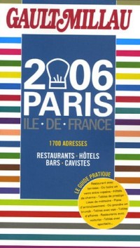 Paris Ile-de-France 2006 : 1700 Adresses restaurants-hôtels-bars-cavistes
