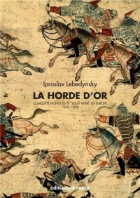 La Horde d'Or : Conquête mongole et 