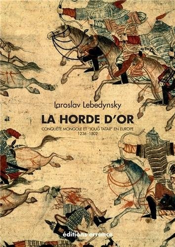 La Horde d'Or : Conquête mongole et joug tatar en Europe 1236-1502