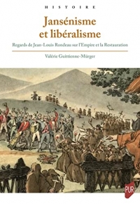 Jansénisme et libéralisme: Regards de Jean-Louis Rondeau sur l'Empire et la Restauration