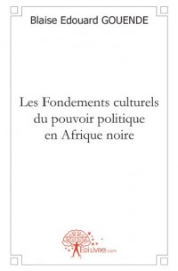 Les Fondements culturels du pouvoir politique en Afrique noire