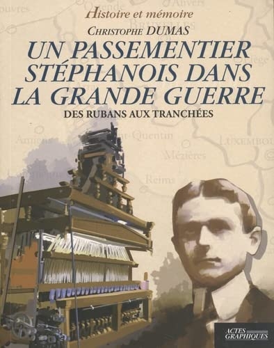 Un passementier stéphanois dans la Grande Guerre: Des rubans aux tranchées