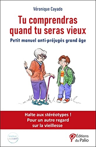 Tu comprendras quand tu seras vieux: Petit manuel anti-préjugés grand âge