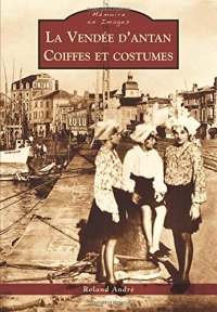 Vendée d'antan (La) - Coiffes et costumes