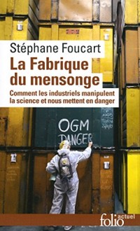 La fabrique du mensonge: Comment les industriels manipulent la science et nous mettent en danger