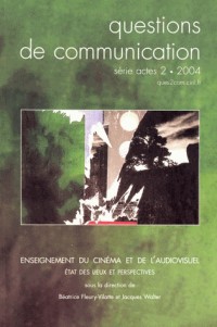 Questions de Communication, Serie Actes 2/2004. Enseignement du Cinem a et de l'Audiovisuel. Etat de