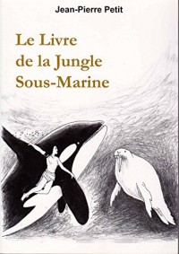 Le livre de la jungle sous-marine : En hommage à Rudyard Kipling
