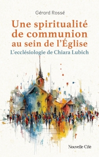 Une spiritualité de communion au sein de l'Eglise: L'ecclésiologie de Chiara Lubich
