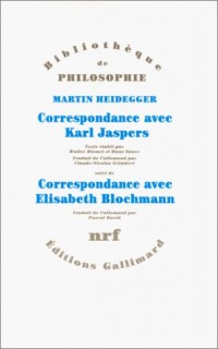 Correspondance de Martin Heidegger avec Karl Jaspers / Correspondance de Martin Heidegger avec Elisabeth Blochmann (1918-1969): (1920-1963)