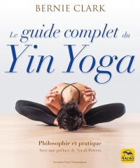 Le guide complet du Yin Yoga: Philosophie et pratique