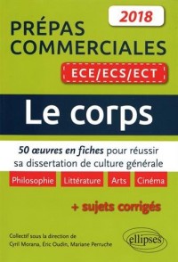 Le corps. 50 oeuvres en fiches pour réussir sa dissertation de culture générale - prépas commerciales ECE / ECS / ECT 2018