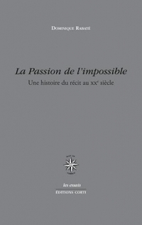 La passion de l'impossible: UNE HISTOIRE DU RECIT AU XX SIECLE