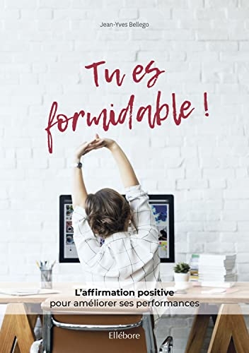 Tu es formidable ! L'affirmation positive pour améliorer ses performances