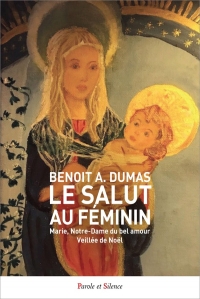 Le salut au féminin: Marie, Notre-Dame du bel amour - Veillée de Noël