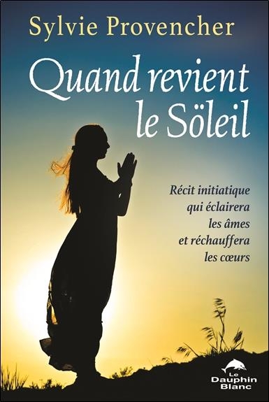 Quand revient le Söleil - Récit initiatique qui éclairera les âmes et réchauffera les coeurs