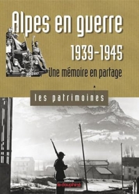 Alpes en guerre, 1939-1945 une mémoire en partage
