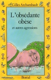 L'obsédante obèse et autres agressions