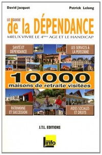 Le guide de la dépendance : Mieux vivre le 4e âge et le handicap