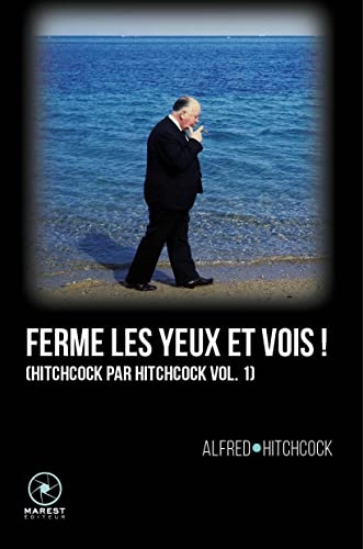 Ferme les yeux et vois !: Hitchcock par Hitchock vol.1, 2e édition