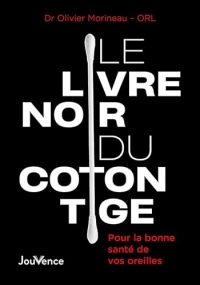 Le Livre noir du coton-tige: Pour la bonne santé de vos oreilles