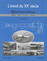 L'envol du XXe siècle : Blériot Aéronautique - Blériot, SPAD, Blanchard, Guillemin