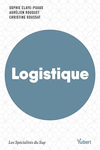 Logistique: Manuel labellisé par le Collège de Labellisation de la FNEGE